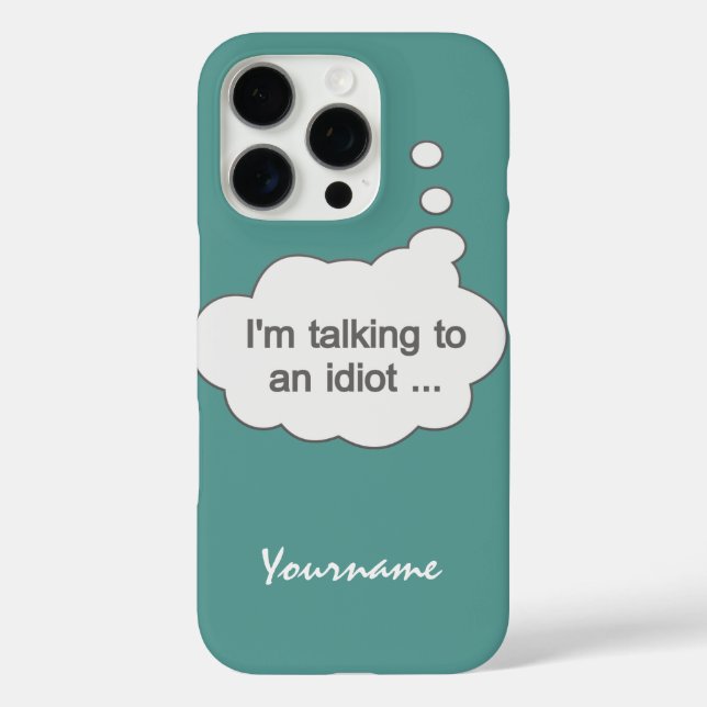 Talking to an Idiot ANY COLOR cases (Back)