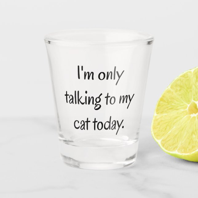 Talking to my Cat Shot Glass (Front)