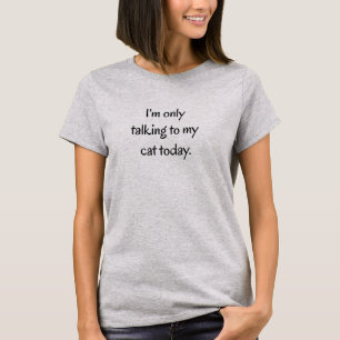 Talking to my Cat T-Shirt