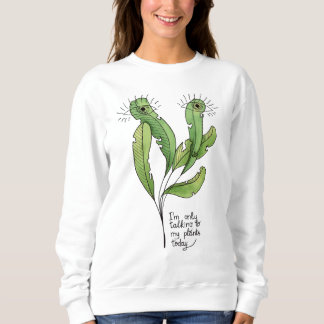 Talking to My Plants - Funny Introvert Gardener Sweatshirt