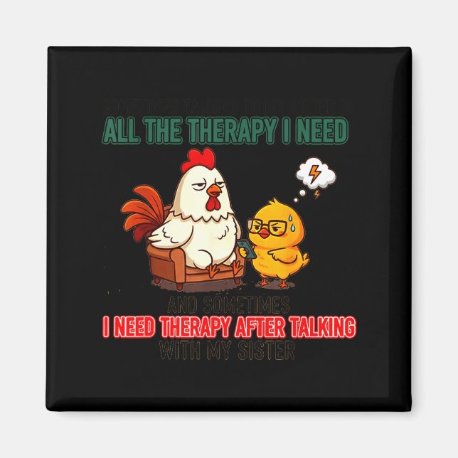 Talking To My Sister Is All The Therapy I Need Fun Magnet (Front)