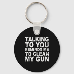 Talking to you reminds me to clean my funny sarcas key ring