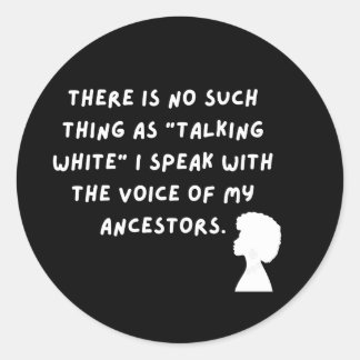 Talking White- Speaking with the Voice of My  Classic Round Sticker
