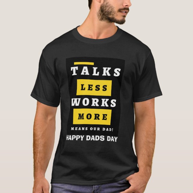 "TALKS LESS WORKS MORE" Custom Dads Day T-Shirt (Front)