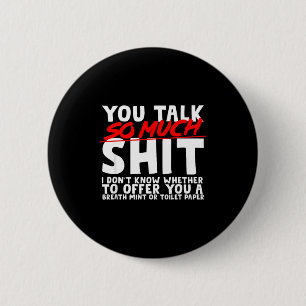 Talks So Much Needs A Breath Mint Or Toilet Paper  6 Cm Round Badge