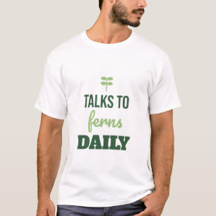 Talks To Ferns Daily Funny Plant Lover T-Shirt