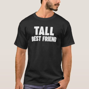 Tall Best Friend T-Shirt