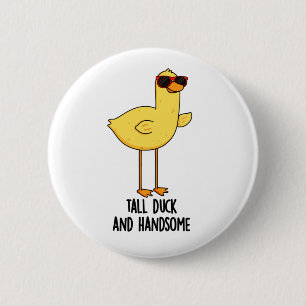 Tall Duck And Handsome Funny Animal Pun 6 Cm Round Badge