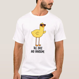 Tall Duck And Handsome Funny Animal Pun  T-Shirt