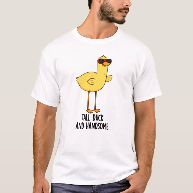 Tall Duck And Handsome Funny Animal Pun  T-Shirt (Front)
