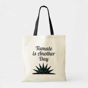 Tamale is Another Day Tote Bag