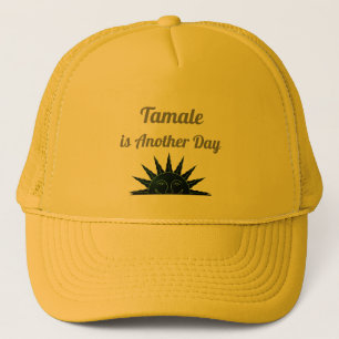 Tamale is Another Day Trucker Hat
