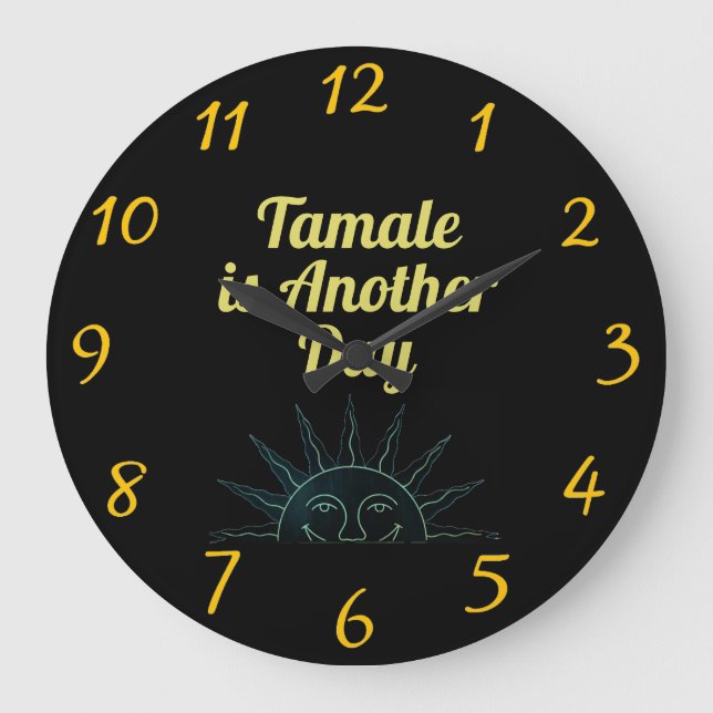 Tamale is Another Day Wall Clock (Front)