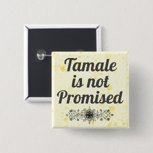 Tamale is not Promised Button