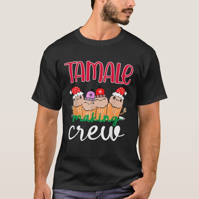 Tamale Making Crew Tamale Season Mexican Food Love T-Shirt (Front)