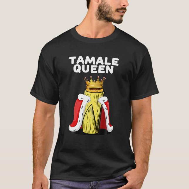 Tamale Queen | Womens Tamales Lover | Mexican Tama T-Shirt (Front)