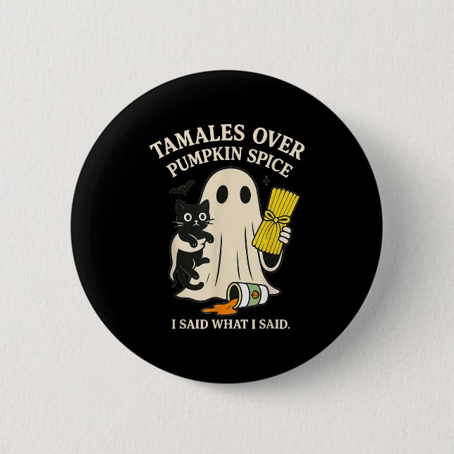 Tamales Over Pumpkin Sce I Said What I Said Hallow 6 Cm Round Badge (Front)