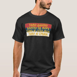 Tamo Daleko od mora Srpska Zastava Serbian Flag Se T-Shirt