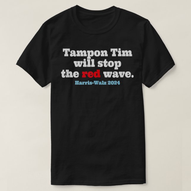 tampon tim will stop the red wave 2024 TShirt 3 (Design Front)