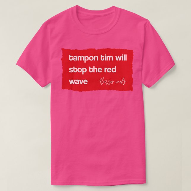 tampon tim will stop the red wave TShirt (Design Front)