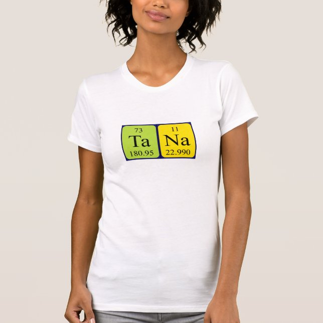 Tana periodic table name shirt (Front)