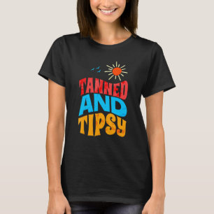 Tanned And Tipsy Sunshine Drinking T-Shirt