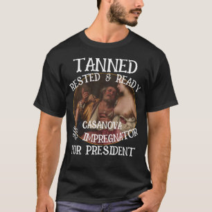 Tanned Rested & Ready CASANOVA THE IMPREGNATOR T-Shirt