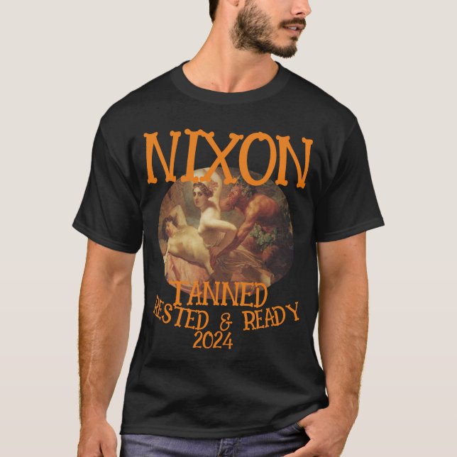 Tanned Rested & Ready NIXON 2024 President T-Shirt (Front)