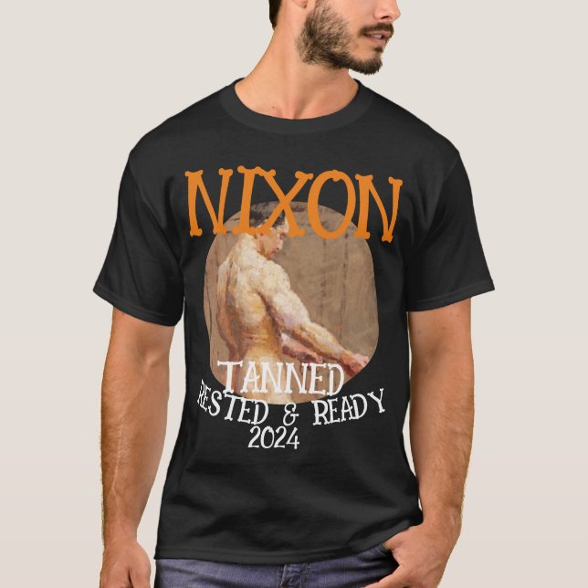 Tanned Rested & Ready NIXON 2024 President T-Shirt (Front)