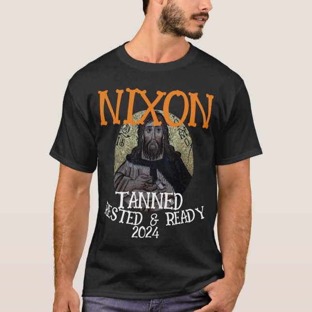 Tanned Rested & Ready NIXON 2024 President T-Shirt (Front)