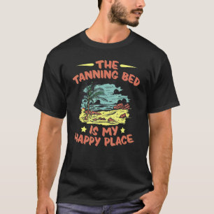 Tanning Bed Tan Spray Salon Quotes Indoor Sun Bath T-Shirt
