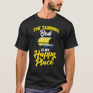 Tanning Bed Tan Spray Salon Quotes Indoor Sun Bath T-Shirt