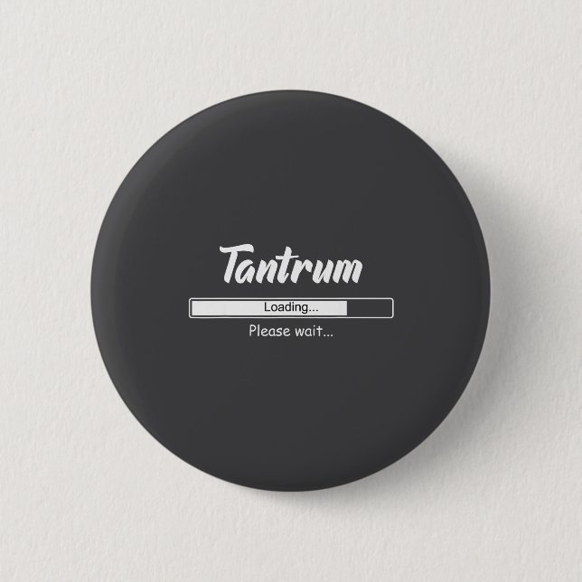 Tantrum Loading Please Wait Funny Mood  6 Cm Round Badge (Front)