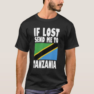 Tanzania Flag If lost send me to Tanzania T-Shirt