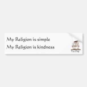Tao Dog My Religion is simple, Bumper Sticker