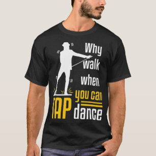 Tap Dance Dancing Shufflin Shuffle Dancer Cool  T-Shirt