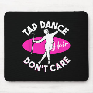 Tap Dance Hair Don't Care, Tap Dancer Mouse Mat