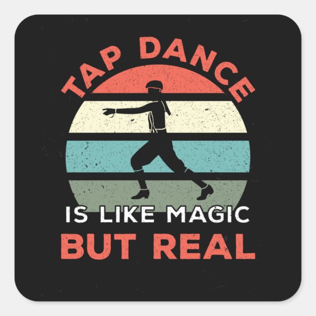 Tap Dance Is Like Magic But Real Square Sticker (Front)
