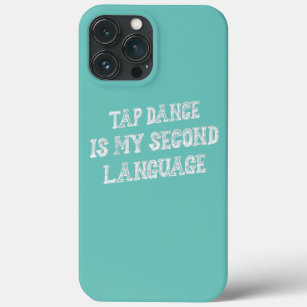 Tap Dance Is My Second Language Funny Sarcasm  Case-Mate iPhone Case