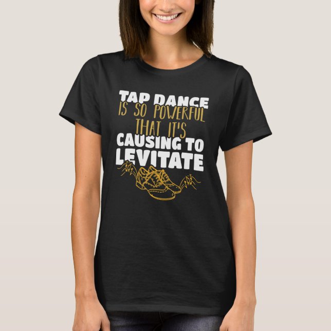 Tap Dance Is So Powerful That It's Causing To Levi T-Shirt (Front)