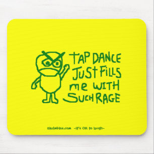 Tap Dance Just Fills Me With Such Rage Mouse Mat