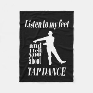 Tap Dance - Listen To My Feet Tap Dance Fleece Blanket