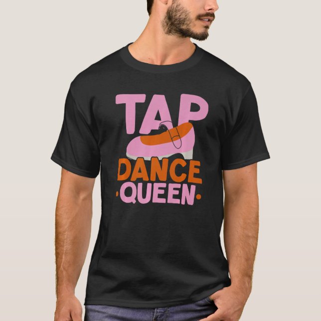 Tap Dance Queen Tap Dancing Instructor Jazz Dancer T-Shirt (Front)