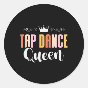 Tap Dance Queen Tap Dancing Tap Dancer Dance Life  Classic Round Sticker