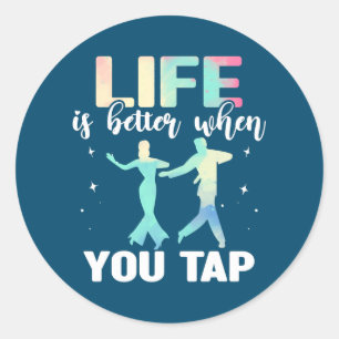Tap Dance Tap Dancing Life is better when you Tap Classic Round Sticker