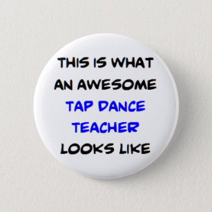 tap dance teacher, awesome 6 cm round badge