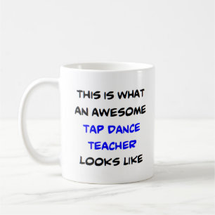 tap dance teacher, awesome coffee mug