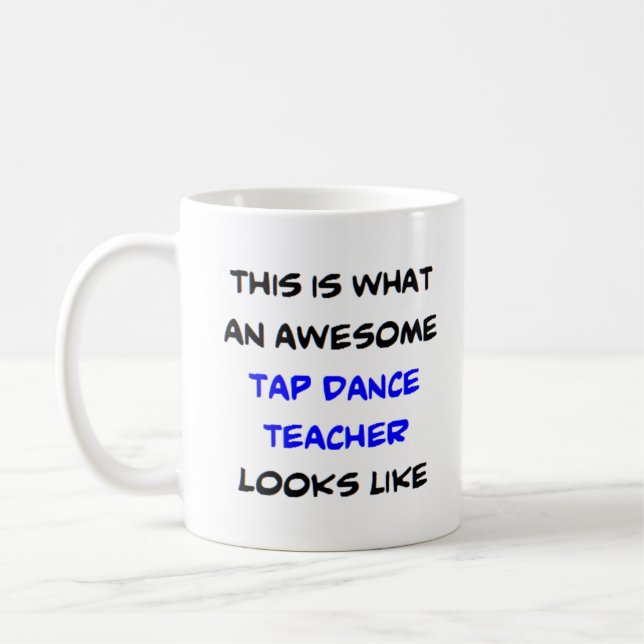 tap dance teacher, awesome coffee mug (Left)