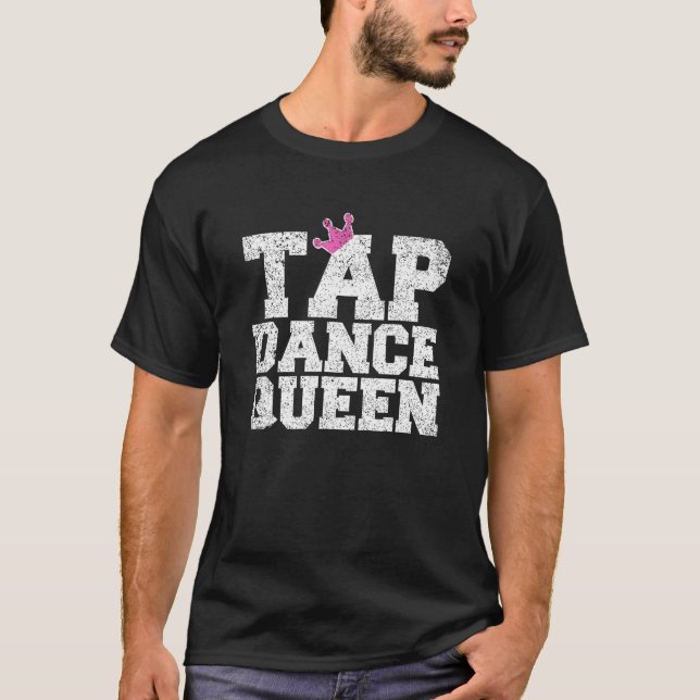 Tap Dance Teacher Tap Dance Queen Tap Dancer T-Shirt (Front)