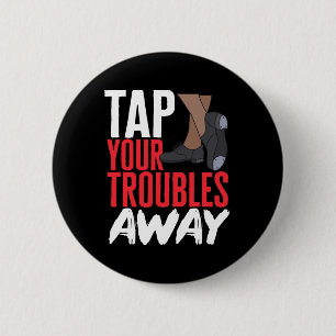 Tap Dance Teacher Tap Your Troubles Away Tap Danci 6 Cm Round Badge